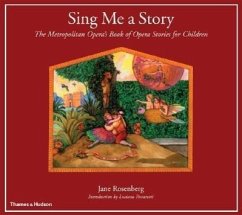 Sing Me a Story: The Metropolitan Opera's Book of Opera Stories for Children - Rosenberg, Jane