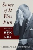 Some of It Was Fun: Working with RFK and LBJ