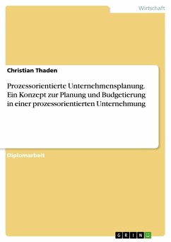 Prozessorientierte Unternehmensplanung. Ein Konzept zur Planung und Budgetierung in einer prozessorientierten Unternehmung - Thaden, Christian
