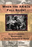 When the Ak-47s Fall Silent: Revolutionaries, Guerrillas, and the Dangers of Peace Volume 476