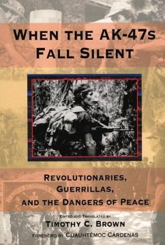 When the Ak-47s Fall Silent: Revolutionaries, Guerrillas, and the Dangers of Peace Volume 476 - Brown, Timothy C.