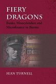 Fiery Dragons: Banks, Moneylenders and Microfinance in Burma