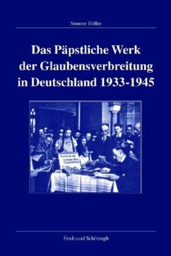 Das Päpstliche Werk der Glaubensverbreitung in Deutschland 1933-1945 - Höller, Simone