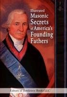 Illustrated Masonic Secrets of America's Founding Fathers