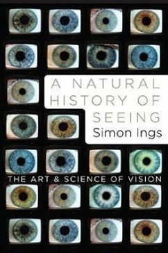 A Natural History of Seeing: The Art and Science of Vision - Ings, Simon