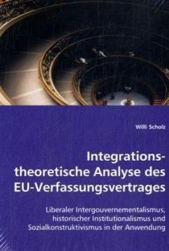Integrationstheoretische Analyse des EU-Verfassungsvertrages - Scholz, Willi