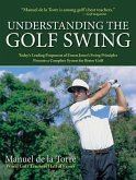 Understanding the Golf Swing: Today's Leading Proponents of Ernest Jones' Swing Principles Presents a Complete System for Better Golf