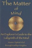 The Matter of Mind: An Explorer's Guide to the Labyrinth of the Mind