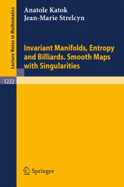 Invariant Manifolds, Entropy and Billiards. Smooth Maps with Singularities - Katok, Anatole;Strelcyn, Jean-Marie