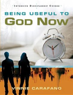 Being Useful to God Now: Intensive Discipleship Course - Carafano, Vinnie