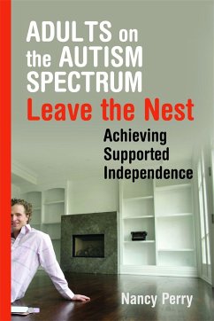 Adults on the Autism Spectrum Leave the Nest: Achieving Supported Independence - Perry, Nancy