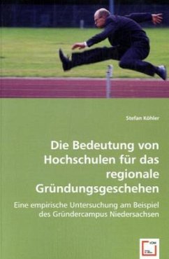 Die Bedeutung von Hochschulen für das regionale Gründungsgeschehen - Köhler, Stefan