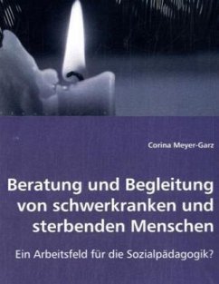 Beratung und Begleitung von schwerkranken und sterbenden Menschen - Meyer-Garz, Corina