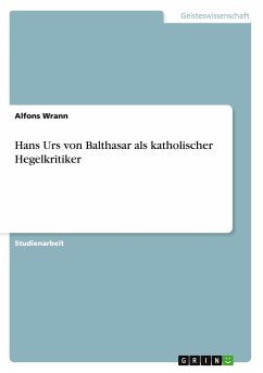 Hans Urs von Balthasar als katholischer Hegelkritiker - Wrann, Alfons