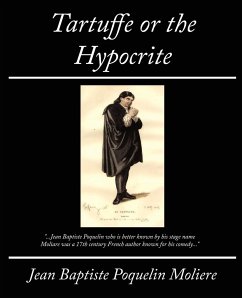 Tartuffe or the Hypocrite - Moliere; Moliere, Jean Baptiste Poquelin