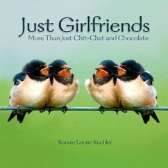 Just Girlfriends: More Than Just Chit-Chat and Chocolate - Kuchler, Bonnie Louise