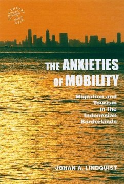 The Anxieties of Mobility: Migration and Tourism in the Indonesian Borderlands - Lindquist, Johan A.
