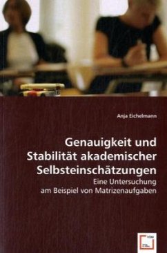 Genauigkeit und Stabilität akademischer Selbsteinschätzungen - Eichelmann, Anja