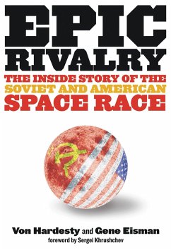 Epic Rivalry: The Inside Story of the Soviet and American Space Race - Eisman, Gene; Hardesty, Von