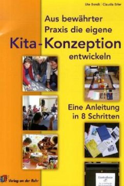 Aus bewährter Praxis die eigene Kita-Konzeption entwickeln - Bendt, Ute;Erler, Claudia