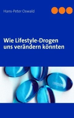 Wie Lifestyle-Drogen uns verändern könnten - Oswald, Hans-Peter