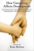 How Caregiving Affects Childhood Development: Psychological Implications for Child, Adolescent, and Adult Caregivers