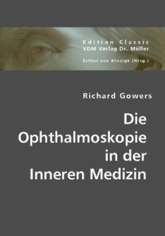 Die Ophthalmoskopie in der Inneren Medizin - Gowers, Richard