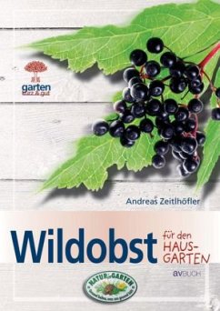 Wildobst für den Hausgarten - Zeitlhöfler, Andreas Wildobst für den Hausgarten - Zeitlhöfler, Andreas