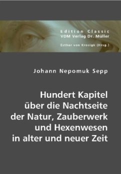 Hundert Kapitel über die Nachtseite der Natur, Zauberwerk und Hexenwesen in alter und neuer Zeit - Sepp, Johann N.