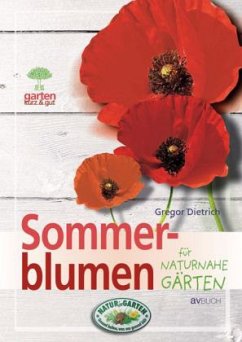 Sommerblumen für naturnahe Gärten - Dietrich, Gregor
