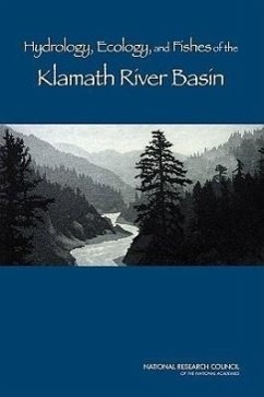 Hydrology, Ecology, and Fishes of the Klamath River Basin - National Research Council; Division On Earth And Life Studies; Water Science And Technology Board; Board on Environmental Studies and Toxicology; Committee on Hydrology Ecology and Fishes of the Klamath River