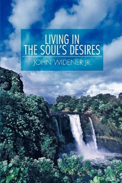 Living in the Soul's Desires - Widener, John A.