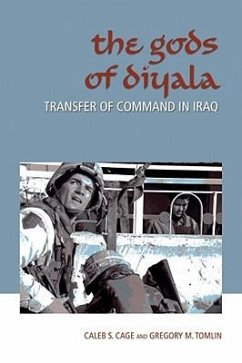 The Gods of Diyala: Transfer of Command in Iraq - Cage, Caleb S.; Tomlin, Gregory M.