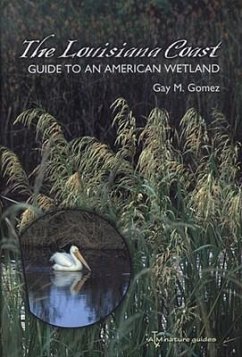 The Louisiana Coast, Volume 15: Guide to an American Wetland - Gomez, Gay M.