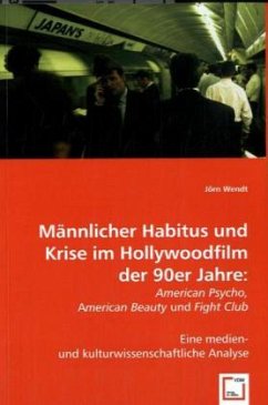 Männlicher Habitus und Krise im Hollywoodfilm der 90er Jahre: - Wendt, Jörn