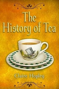 The History of Tea - Hopley, Claire