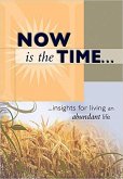 Now Is the Time: ...Insights for Living an Abundant Life