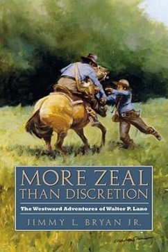 More Zeal Than Discretion: The Westward Adventures of Walter P. Lane - Bryan, Jimmy L.