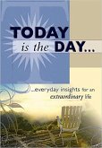 Today Is the Day: ...Everyday Insights for an Extraordinary Life