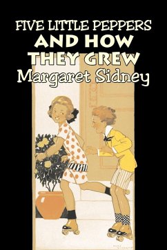 Five Little Peppers and How They Grew by Margaret Sidney, Fiction, Family, Action & Adventure - Sidney, Margaret