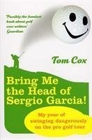 Bring Me the Head of Sergio Garcia - Cox, Tom