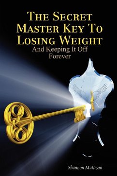 The Secret Master Key To Losing Weight (And Keeping It Off Forever) - Matteson, Shannon