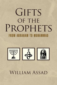 Gifts of the Prophets from Abraham to Muhammad - William Assad M. a. Ed, Assad M. a. Ed; William Assad M. a. Ed