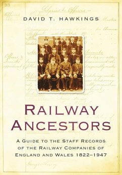 Railway Ancestors: A Guide to the Staff Records of the Railway Companies of England and Wales 1822-1947 - Hawkings, David T.