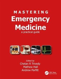 Mastering Emergency Medicine - Trivedy, Chetan (BDS FDS.RCS (Eng) MBBS PhD MCEM FRSH, LEARN Researc; Hall, Matthew (BM BChPhD MCEM is Specialty Doctor in Emergency Medic; Parfitt, Andrew (MAEd, FRCS, FCEM, Associate Medical Director and Cl