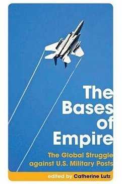 The Bases of Empire: The Global Struggle Against Us Military Posts - Lutz, Catherine A.