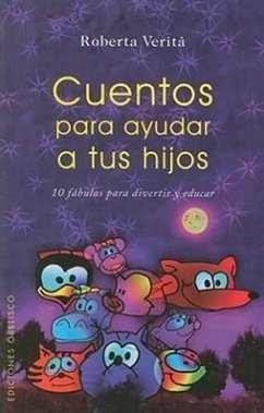 Cuentos Para Ayudar A Tus Hijos: 10 Fabulas Para Divertir y Educar - Verita, Roberta