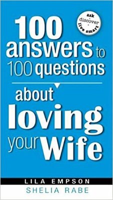 100 Answers to 100 Questions about Loving Your Wife - Empson, Lila