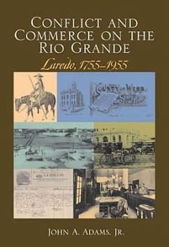 Conflict and Commerce on the Rio Grande: Laredo, 1775-1955 - Adams, John A.