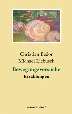 Bewegungsversuche - Bedor, Christian;Liebusch, Michael